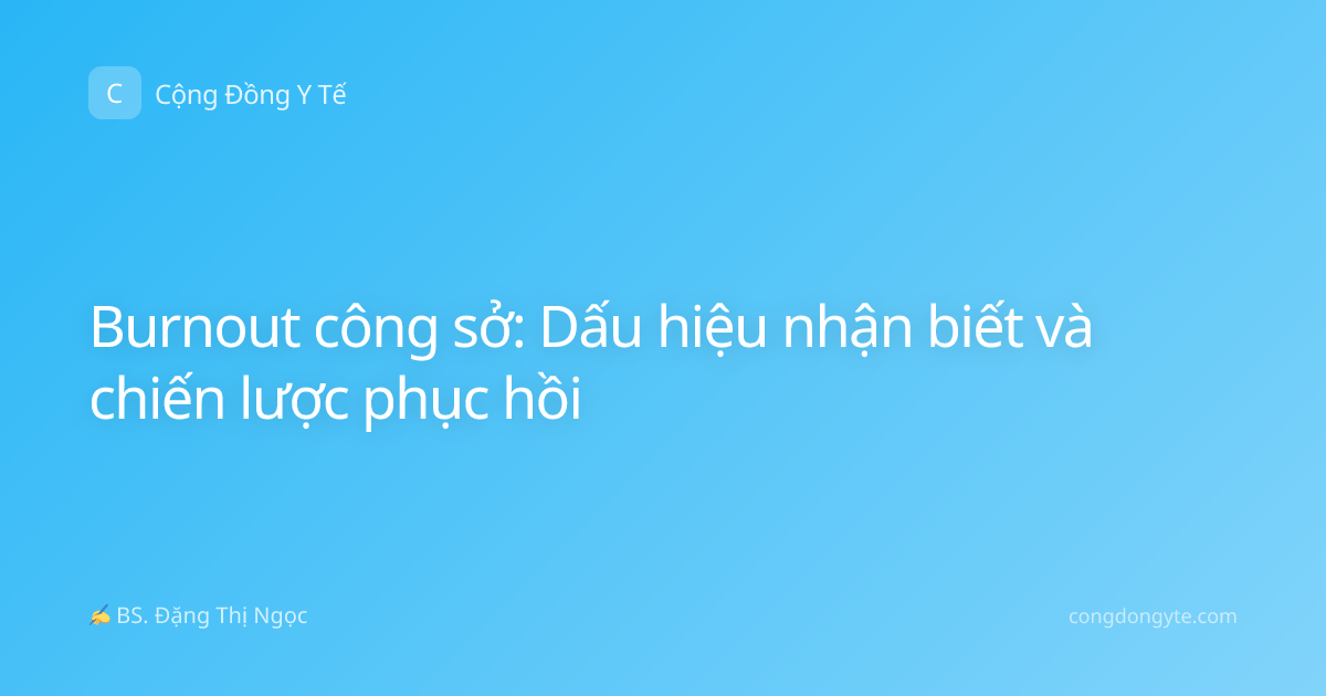 Burnout công sở: Dấu hiệu nhận biết và chiến lược phục hồi