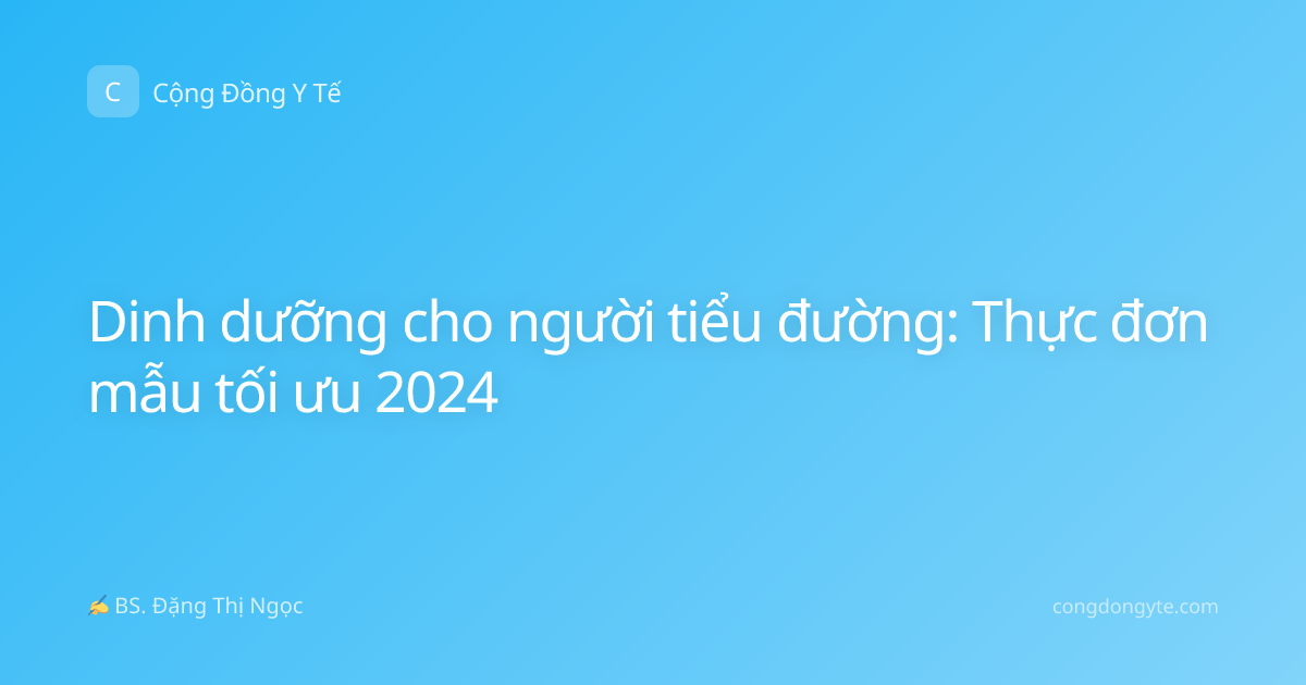 Dinh dưỡng cho người tiểu đường: Thực đơn mẫu tối ưu 2024