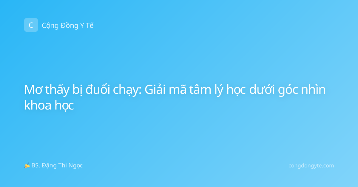 Mơ thấy bị đuổi chạy: Giải mã tâm lý học dưới góc nhìn khoa học