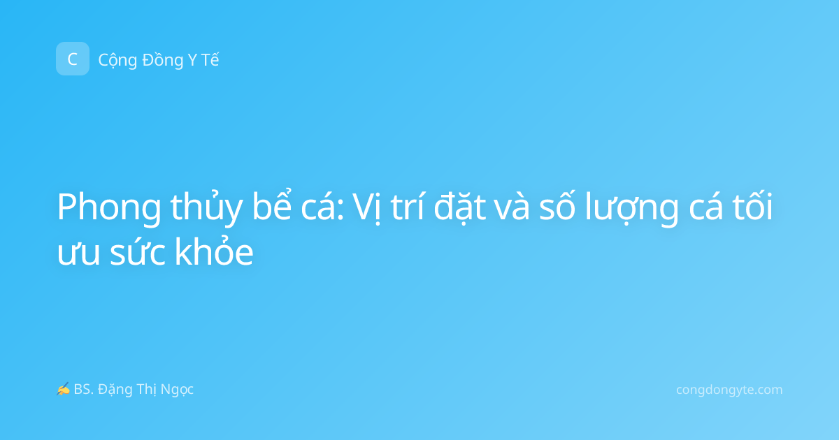 Phong thủy bể cá: Vị trí đặt và số lượng cá tối ưu sức khỏe