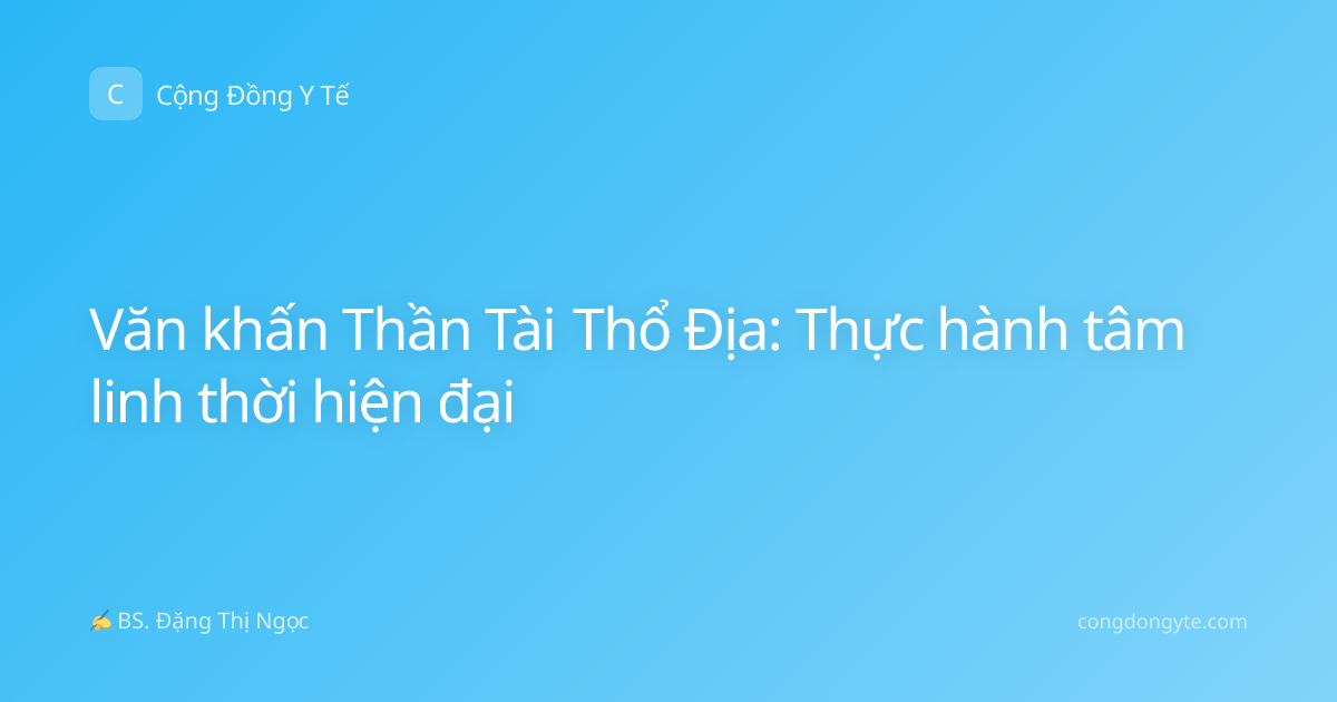 Văn khấn Thần Tài Thổ Địa: Thực hành tâm linh thời hiện đại