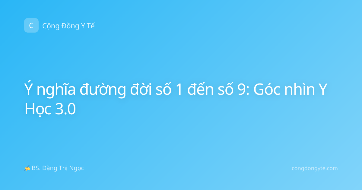 Ý nghĩa đường đời số 1 đến số 9: Góc nhìn Y Học 3.0